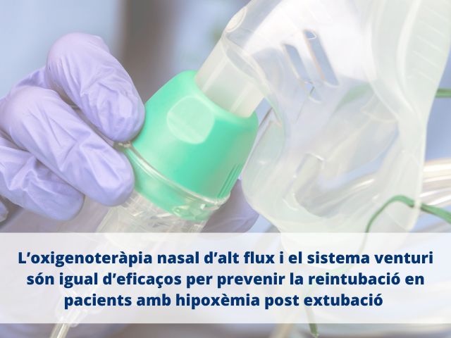L’oxigenoteràpia nasal d’alt flux i el sistema venturi són igual d’eficaços per prevenir la reintubació en pacients amb hipoxèmia post extubació