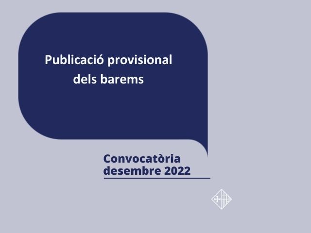 Publicació provisional dels barems de les convocatòries de desembre de 2022