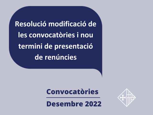 Resolució modificació de les convocatòries i nou termini de presentació de renúncies (Convocatòries desembre 2022)