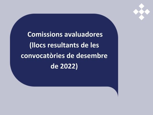 Comissions avaluadores (llocs resultants de les convocatòries de desembre de 2022)